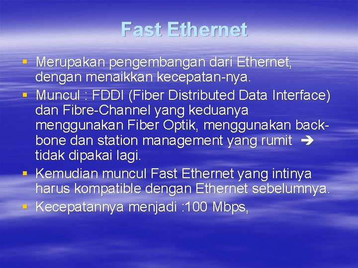 Fast Ethernet § Merupakan pengembangan dari Ethernet, dengan menaikkan kecepatan-nya. § Muncul : FDDI