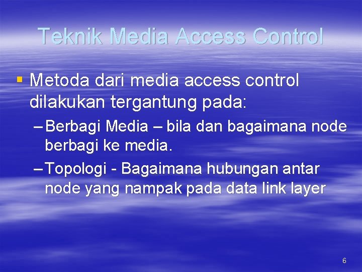 Teknik Media Access Control § Metoda dari media access control dilakukan tergantung pada: –