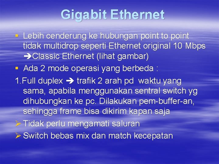 Gigabit Ethernet § Lebih cenderung ke hubungan point to point tidak multidrop seperti Ethernet