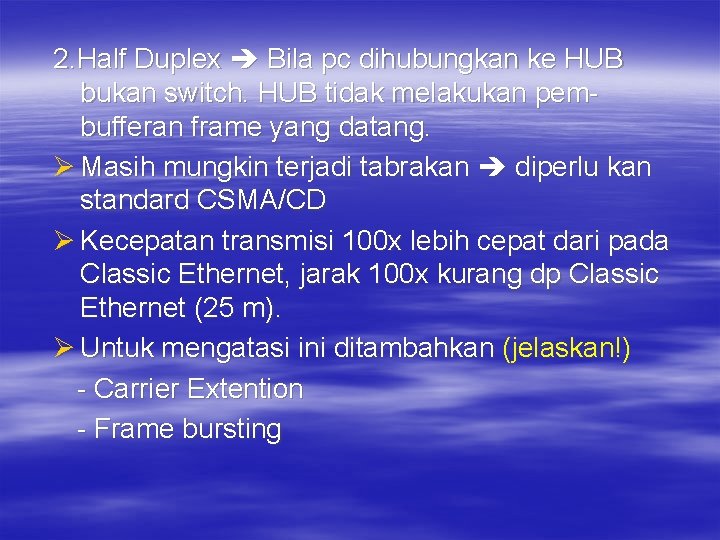 2. Half Duplex Bila pc dihubungkan ke HUB bukan switch. HUB tidak melakukan pembufferan