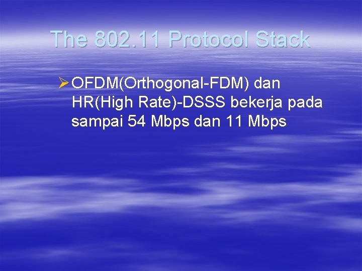 The 802. 11 Protocol Stack Ø OFDM(Orthogonal-FDM) dan HR(High Rate)-DSSS bekerja pada sampai 54