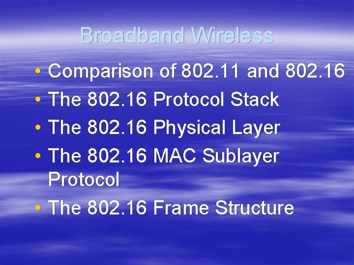 Broadband Wireless • Comparison of 802. 11 and 802. 16 • The 802. 16