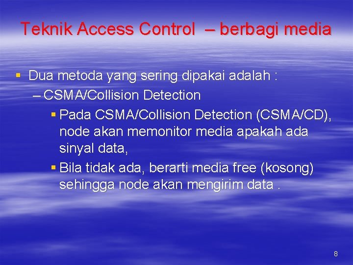 Teknik Access Control – berbagi media § Dua metoda yang sering dipakai adalah :