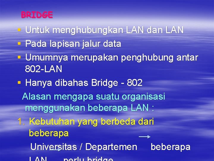 BRIDGE § § § Untuk menghubungkan LAN dan LAN Pada lapisan jalur data Umumnya