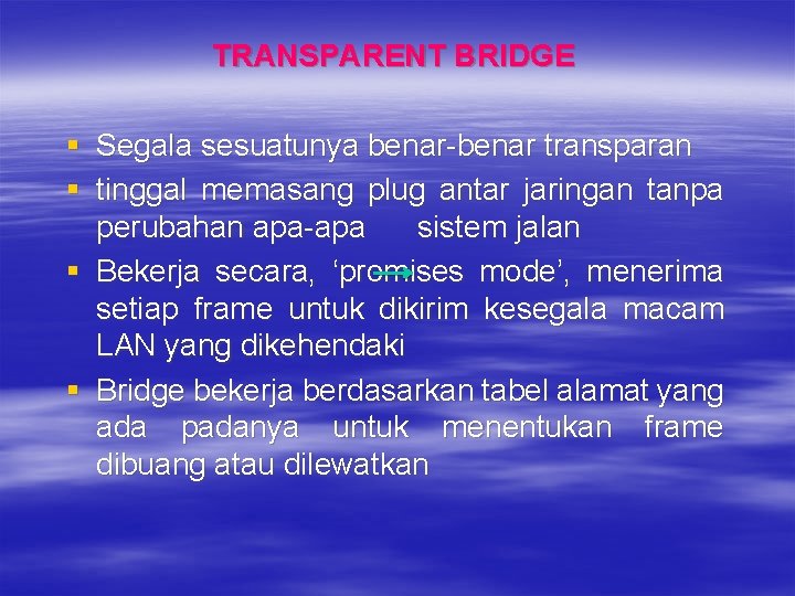 TRANSPARENT BRIDGE § Segala sesuatunya benar-benar transparan § tinggal memasang plug antar jaringan tanpa