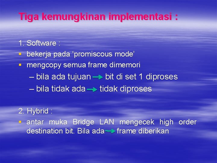 Tiga kemungkinan implementasi : 1. Software : § bekerja pada ‘promiscous mode’ § mengcopy