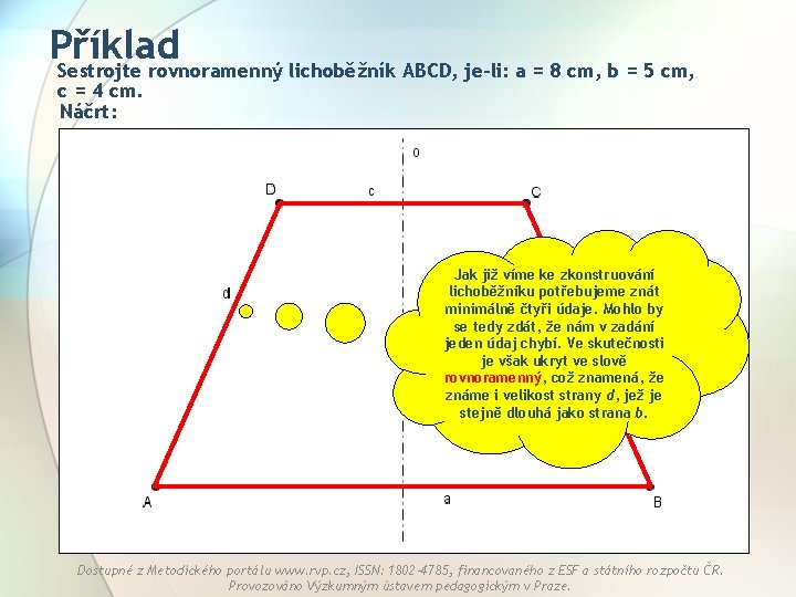 Příklad Sestrojte rovnoramenný lichoběžník ABCD, je-li: a = 8 cm, b = 5 cm,