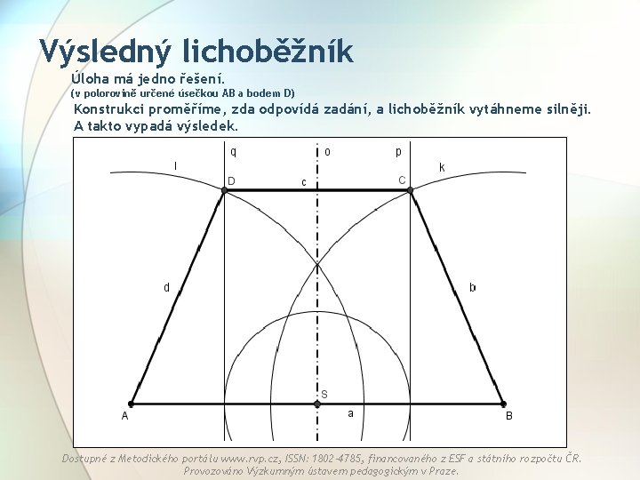 Výsledný lichoběžník Úloha má jedno řešení. (v polorovině určené úsečkou AB a bodem D)