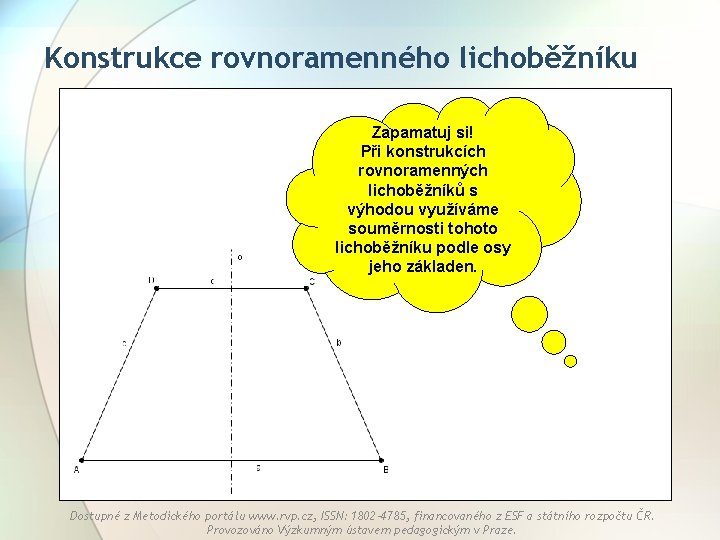 Konstrukce rovnoramenného lichoběžníku Zapamatuj si! Při konstrukcích rovnoramenných lichoběžníků s výhodou využíváme souměrnosti tohoto