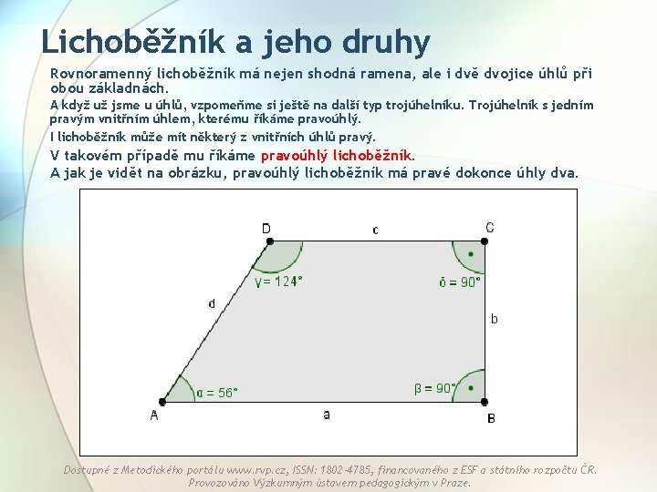 Lichoběžník a jeho druhy Rovnoramenný lichoběžník má nejen shodná ramena, ale i dvě dvojice