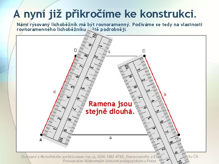 A nyní již přikročíme ke konstrukci. Námi rýsovaný lichoběžník má být rovnoramenný. Podíváme se