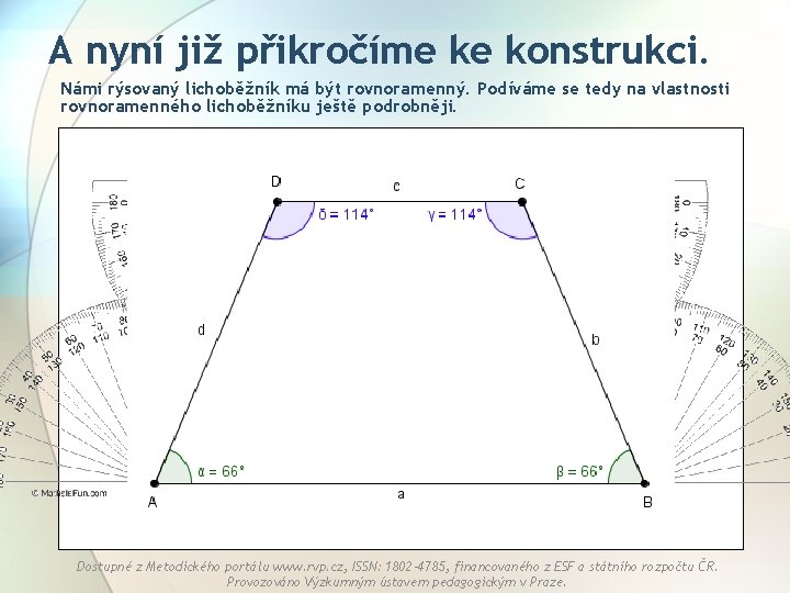 A nyní již přikročíme ke konstrukci. Námi rýsovaný lichoběžník má být rovnoramenný. Podíváme se
