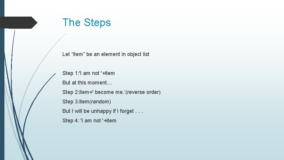 The Steps Let “item” be an element in object list Step 1: 'I am