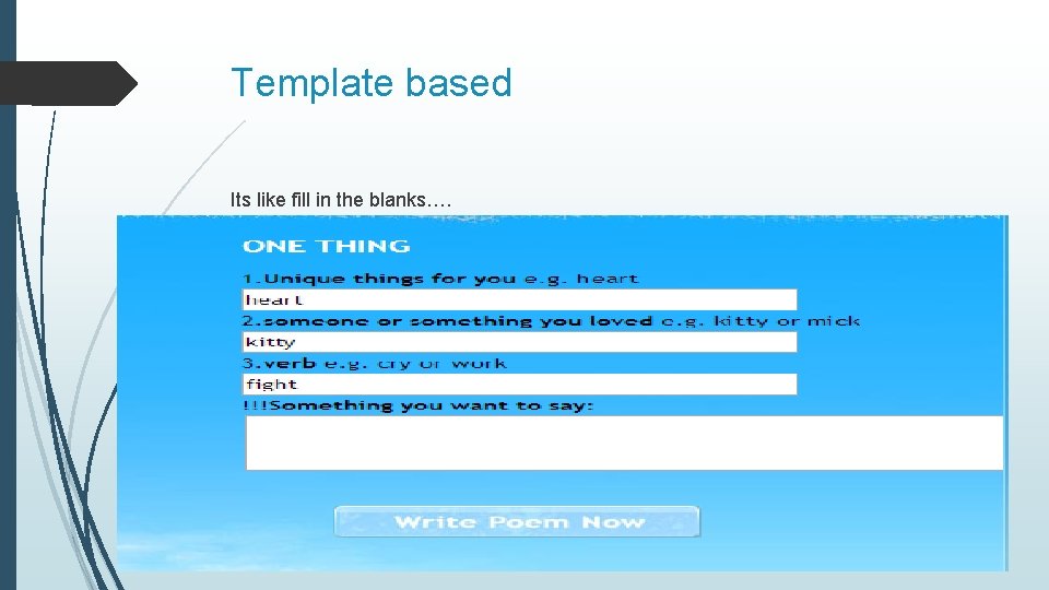 Template based Its like fill in the blanks…. 