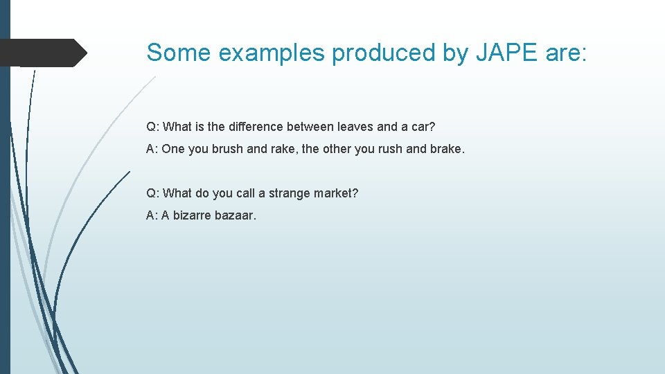 Some examples produced by JAPE are: Q: What is the difference between leaves and