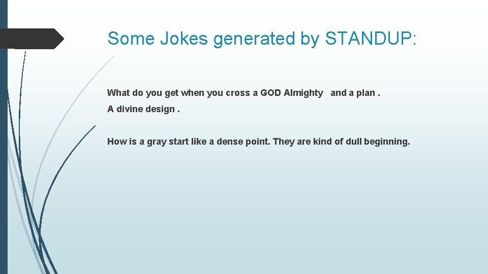 Some Jokes generated by STANDUP: What do you get when you cross a GOD