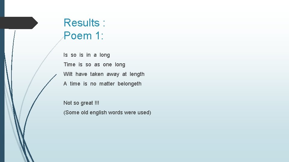 Results : Poem 1: Is so is in a long Time is so as