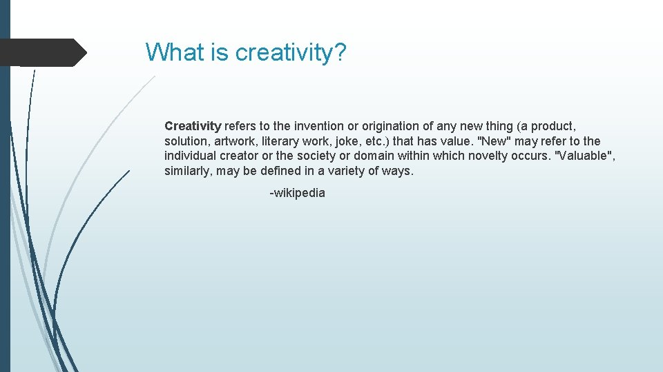 What is creativity? Creativity refers to the invention or origination of any new thing