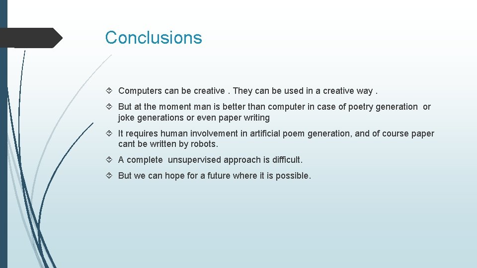 Conclusions Computers can be creative. They can be used in a creative way. But
