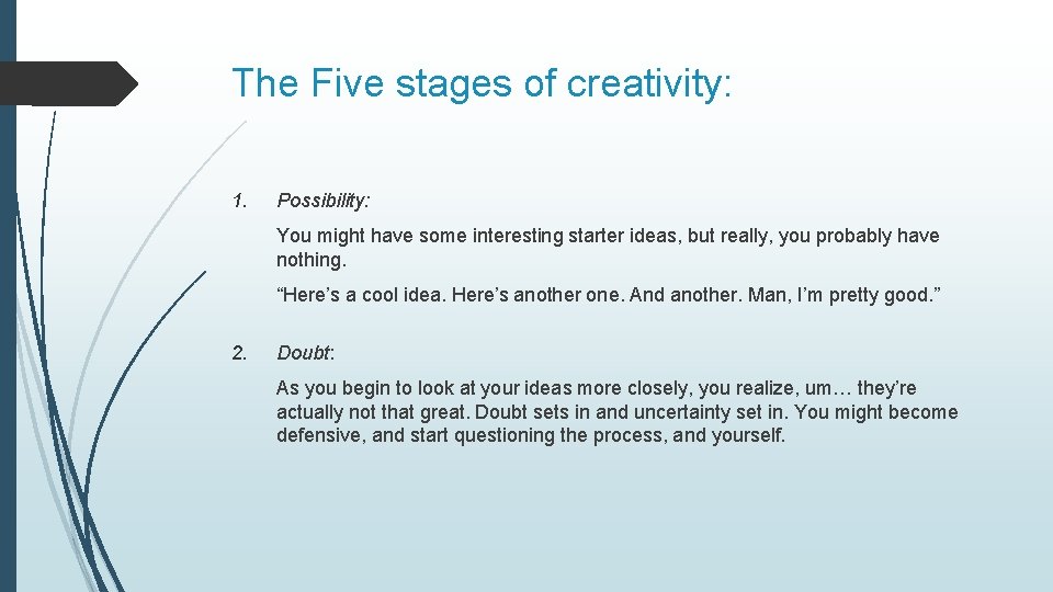 The Five stages of creativity: 1. Possibility: You might have some interesting starter ideas,