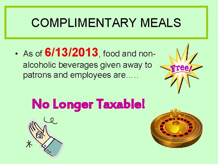 COMPLIMENTARY MEALS • As of 6/13/2013, food and nonalcoholic beverages given away to patrons COMPLIMENTARY MEALS • As of 6/13/2013, food and nonalcoholic beverages given away to patrons