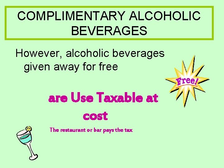 COMPLIMENTARY ALCOHOLIC BEVERAGES However, alcoholic beverages given away for free are Use Taxable at COMPLIMENTARY ALCOHOLIC BEVERAGES However, alcoholic beverages given away for free are Use Taxable at