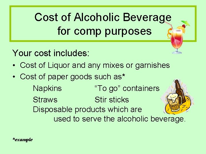 Cost of Alcoholic Beverage for comp purposes Your cost includes: • Cost of Liquor Cost of Alcoholic Beverage for comp purposes Your cost includes: • Cost of Liquor
