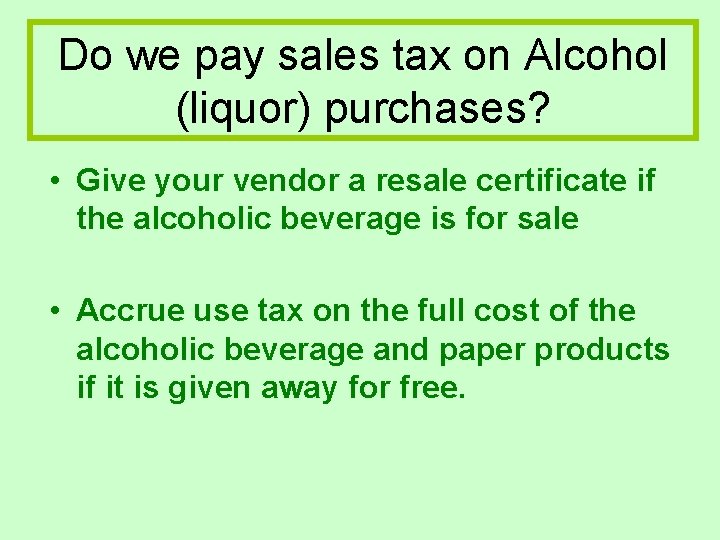 Do we pay sales tax on Alcohol (liquor) purchases? • Give your vendor a Do we pay sales tax on Alcohol (liquor) purchases? • Give your vendor a