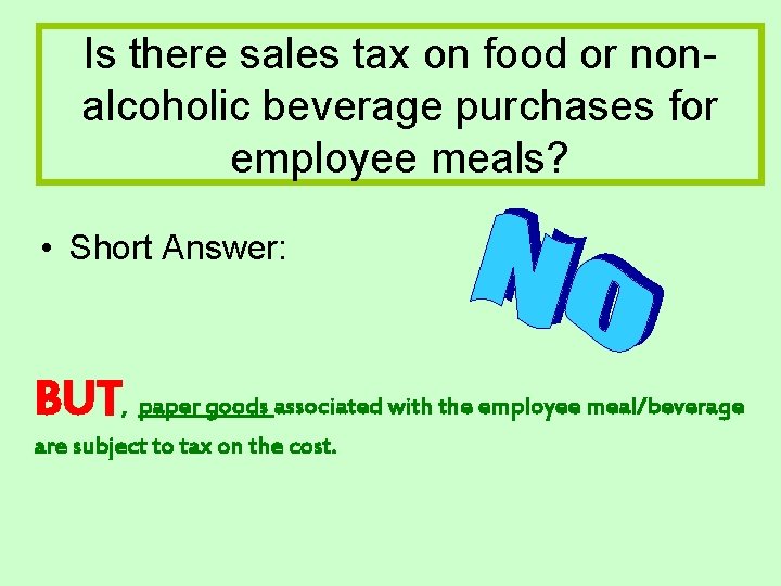 Is there sales tax on food or nonalcoholic beverage purchases for employee meals? • Is there sales tax on food or nonalcoholic beverage purchases for employee meals? •