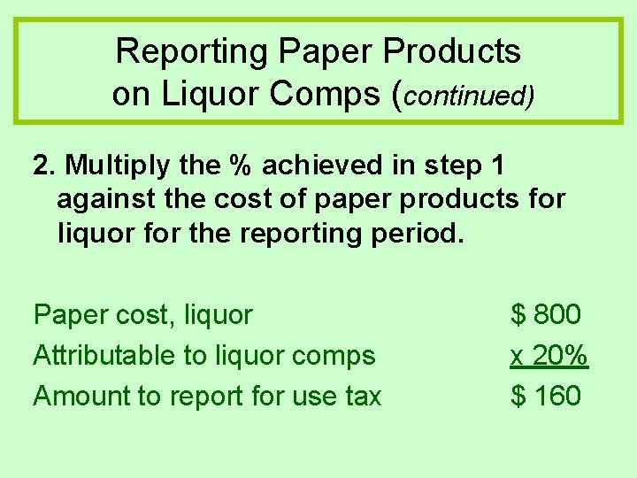 Reporting Paper Products on Liquor Comps (continued) 2. Multiply the % achieved in step Reporting Paper Products on Liquor Comps (continued) 2. Multiply the % achieved in step