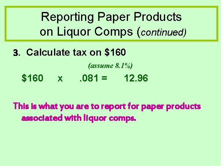 Reporting Paper Products on Liquor Comps (continued) 3. Calculate tax on $160 (assume 8. Reporting Paper Products on Liquor Comps (continued) 3. Calculate tax on $160 (assume 8.