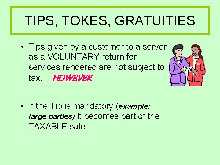 TIPS, TOKES, GRATUITIES • Tips given by a customer to a server as a TIPS, TOKES, GRATUITIES • Tips given by a customer to a server as a