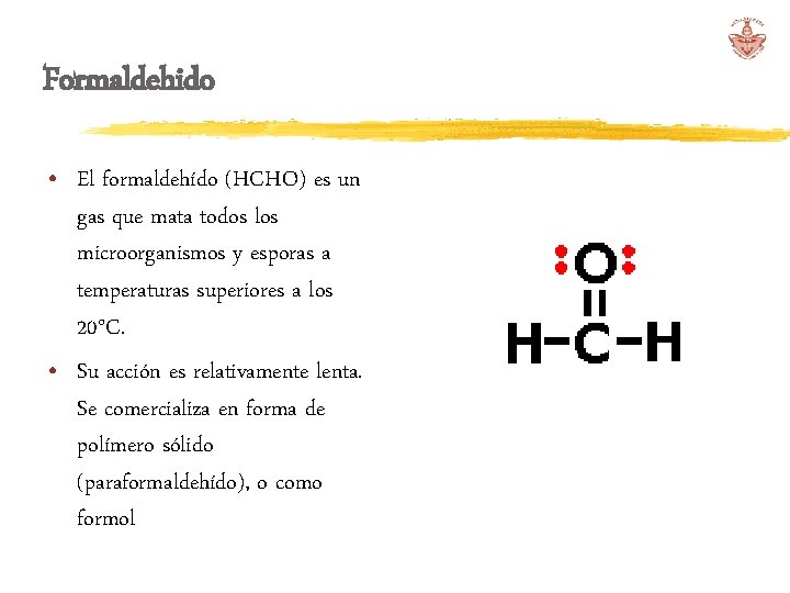 Formaldehido • El formaldehído (HCHO) es un gas que mata todos los microorganismos y