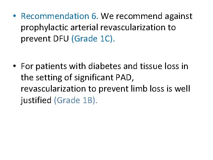  • Recommendation 6. We recommend against prophylactic arterial revascularization to prevent DFU (Grade