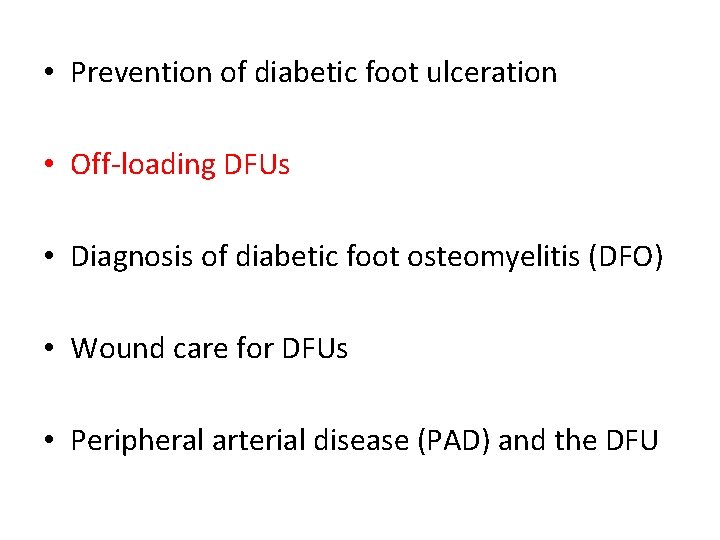  • Prevention of diabetic foot ulceration • Off-loading DFUs • Diagnosis of diabetic