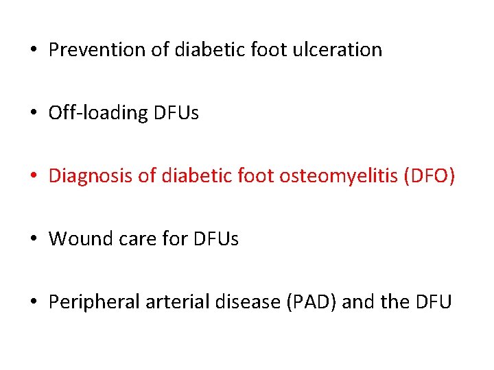  • Prevention of diabetic foot ulceration • Off-loading DFUs • Diagnosis of diabetic