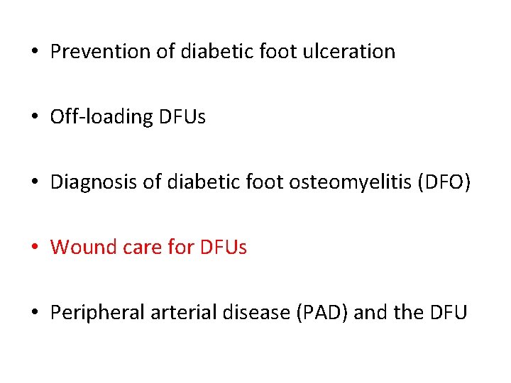  • Prevention of diabetic foot ulceration • Off-loading DFUs • Diagnosis of diabetic