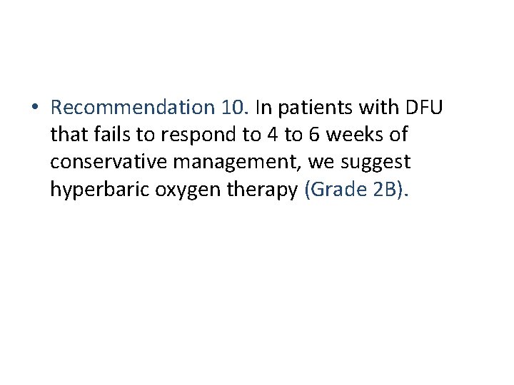  • Recommendation 10. In patients with DFU that fails to respond to 4