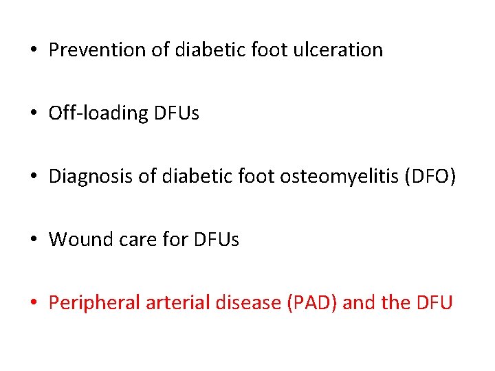  • Prevention of diabetic foot ulceration • Off-loading DFUs • Diagnosis of diabetic