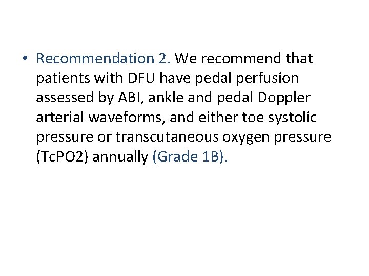  • Recommendation 2. We recommend that patients with DFU have pedal perfusion assessed