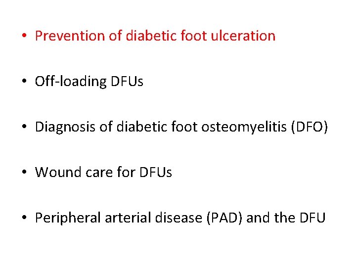  • Prevention of diabetic foot ulceration • Off-loading DFUs • Diagnosis of diabetic
