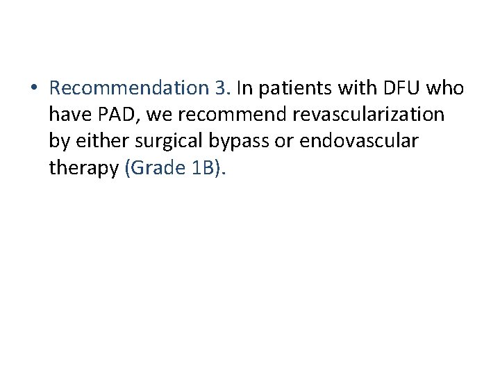  • Recommendation 3. In patients with DFU who have PAD, we recommend revascularization