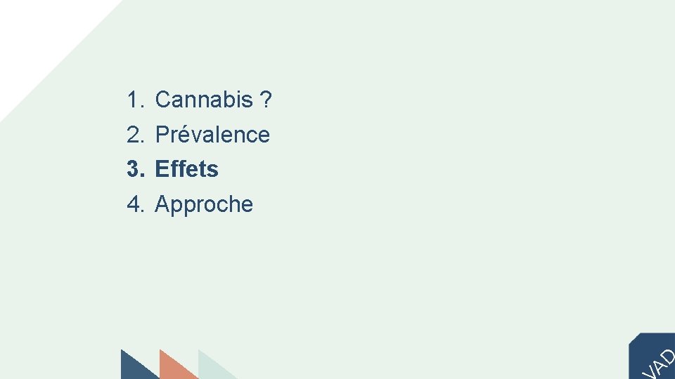 1. 2. 3. 4. Cannabis ? Prévalence Effets Approche 