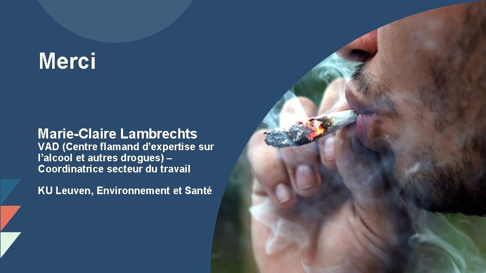 Merci Marie-Claire Lambrechts VAD (Centre flamand d’expertise sur l’alcool et autres drogues) – Coordinatrice