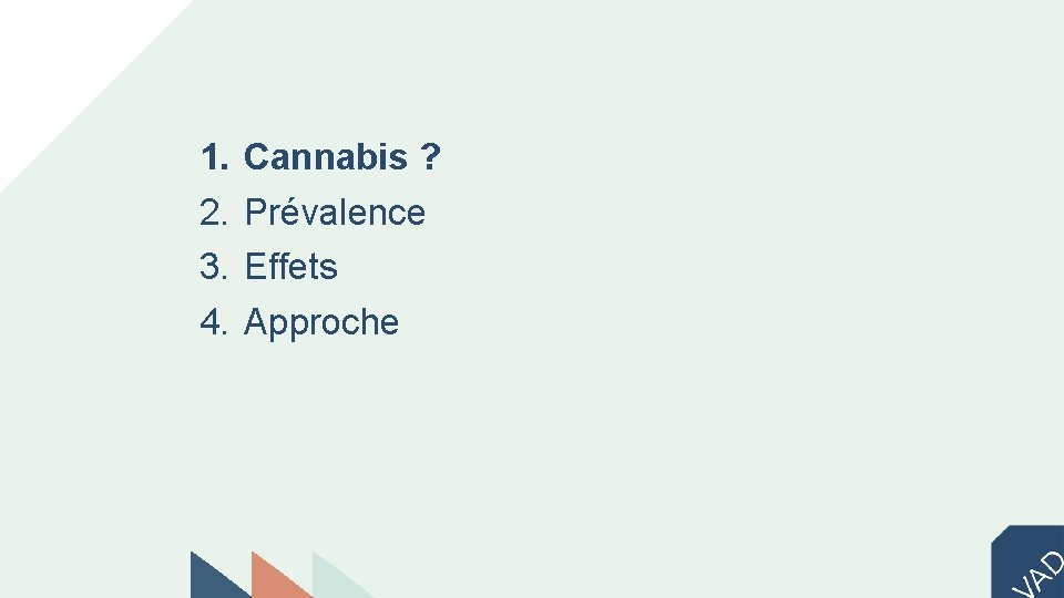 1. 2. 3. 4. Cannabis ? Prévalence Effets Approche 