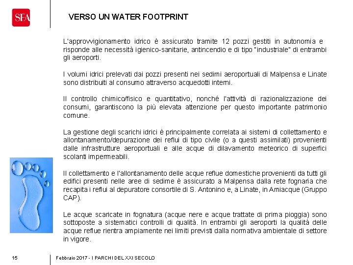 VERSO UN WATER FOOTPRINT L’approvvigionamento idrico è assicurato tramite 12 pozzi gestiti in autonomia