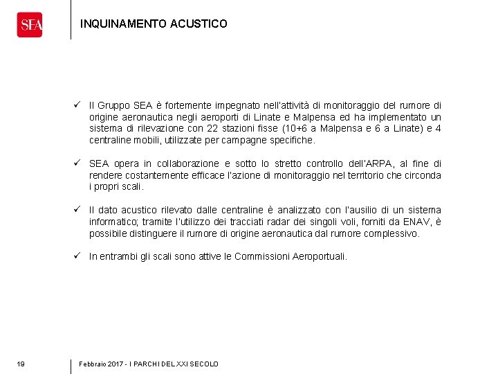 INQUINAMENTO ACUSTICO ü Il Gruppo SEA è fortemente impegnato nell’attività di monitoraggio del rumore