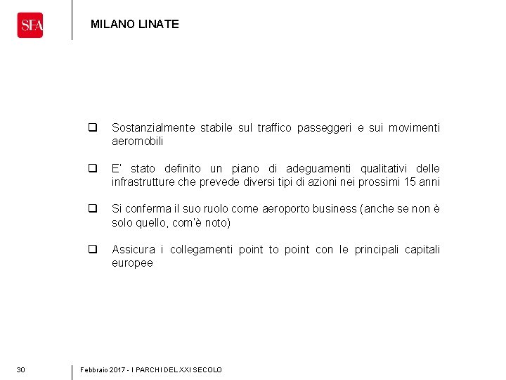 MILANO LINATE 30 q Sostanzialmente stabile sul traffico passeggeri e sui movimenti aeromobili q