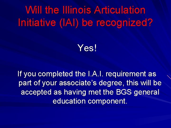 Will the Illinois Articulation Initiative (IAI) be recognized? Yes! If you completed the I.