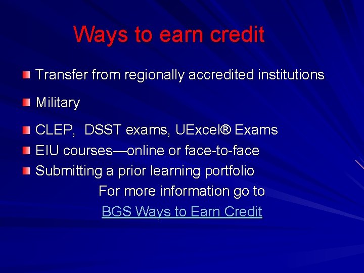 Ways to earn credit Transfer from regionally accredited institutions Military CLEP, DSST exams, UExcel®